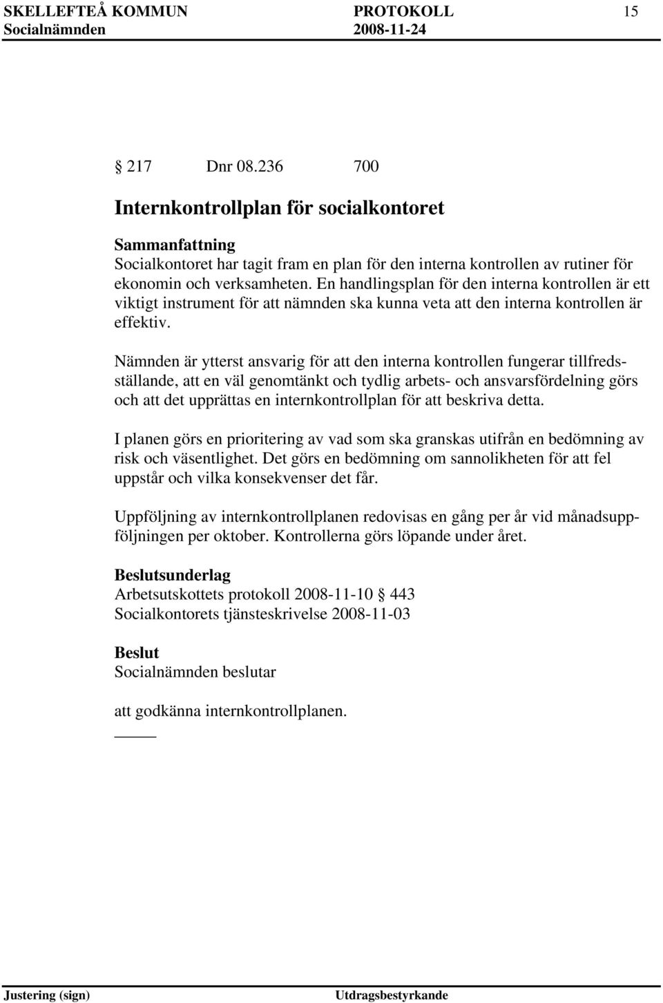 En handlingsplan för den interna kontrollen är ett viktigt instrument för att nämnden ska kunna veta att den interna kontrollen är effektiv.