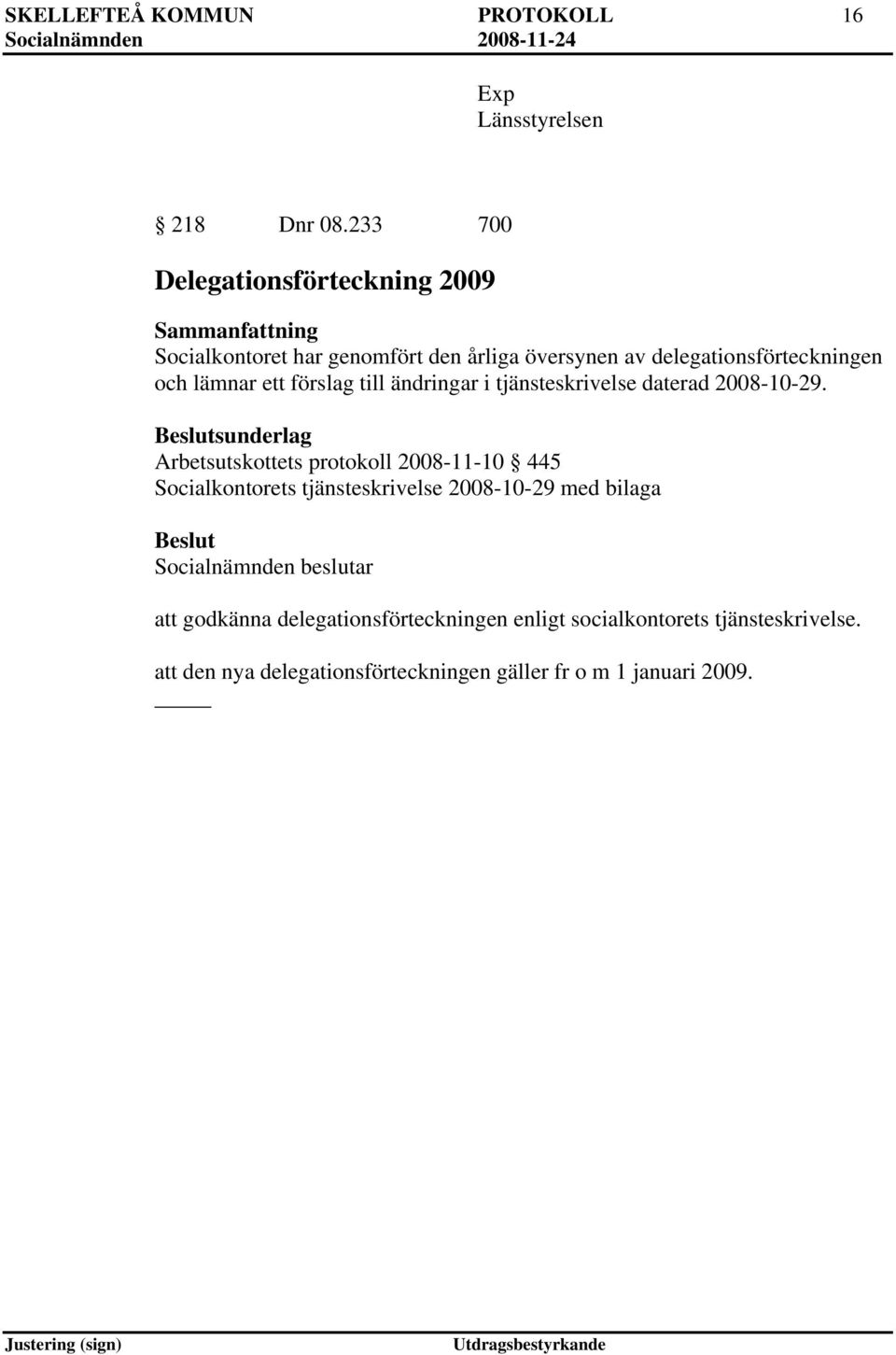 och lämnar ett förslag till ändringar i tjänsteskrivelse daterad 2008-10-29.