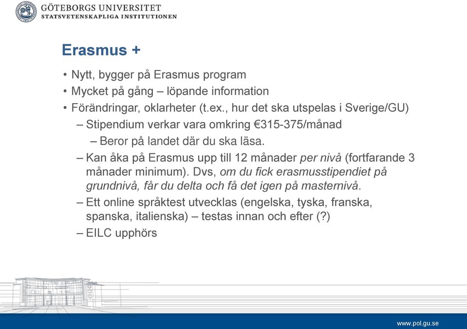 Kan åka på Erasmus upp till 12 månader per nivå (fortfarande 3 månader minimum).