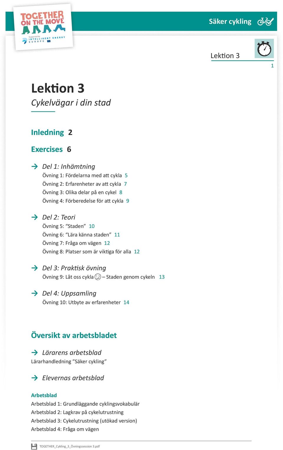 övning Övning 9: Låt oss cykla Staden genom cykeln 13 Del 4: Uppsamling Övning 10: Utbyte av erfarenheter 14 Översikt av arbetsbladet Lärarens arbetsblad Lärarhandledning Säker cykling