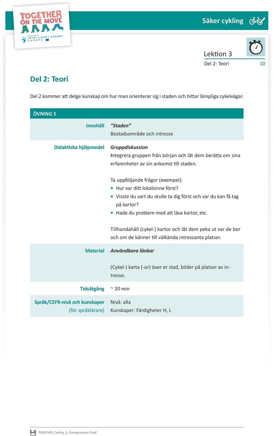 Ta uppföljande frågor (exempel): Hur var ditt lokalsinne först? Visste du vart du skulle ta dig först och var du kan få tag på kartor? Hade du problem med att läsa kartor, etc.