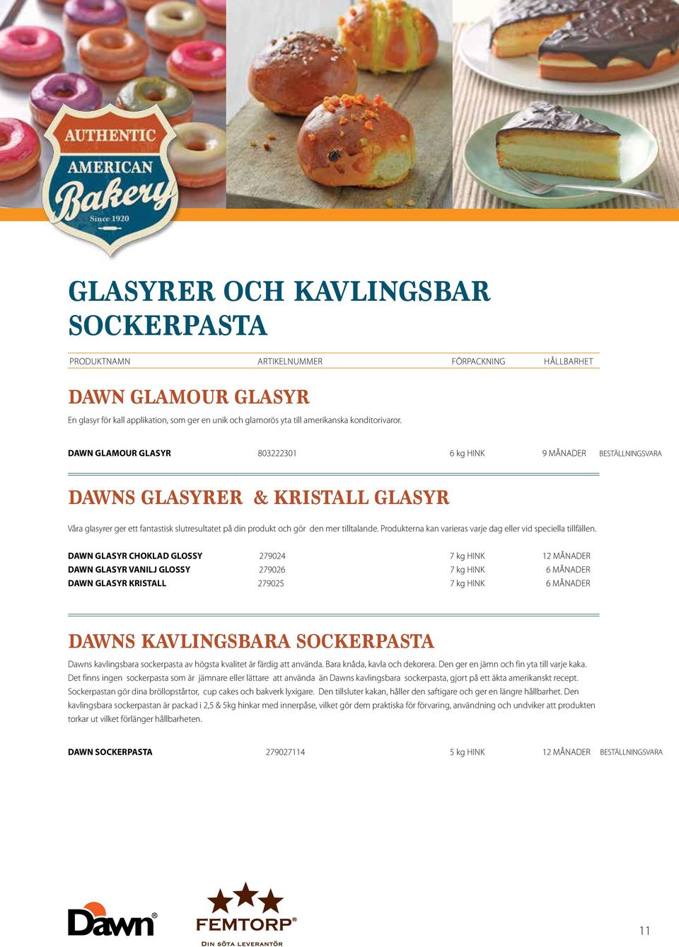 Produkterna kan varieras varje dag eller vid speciella tillfällen.