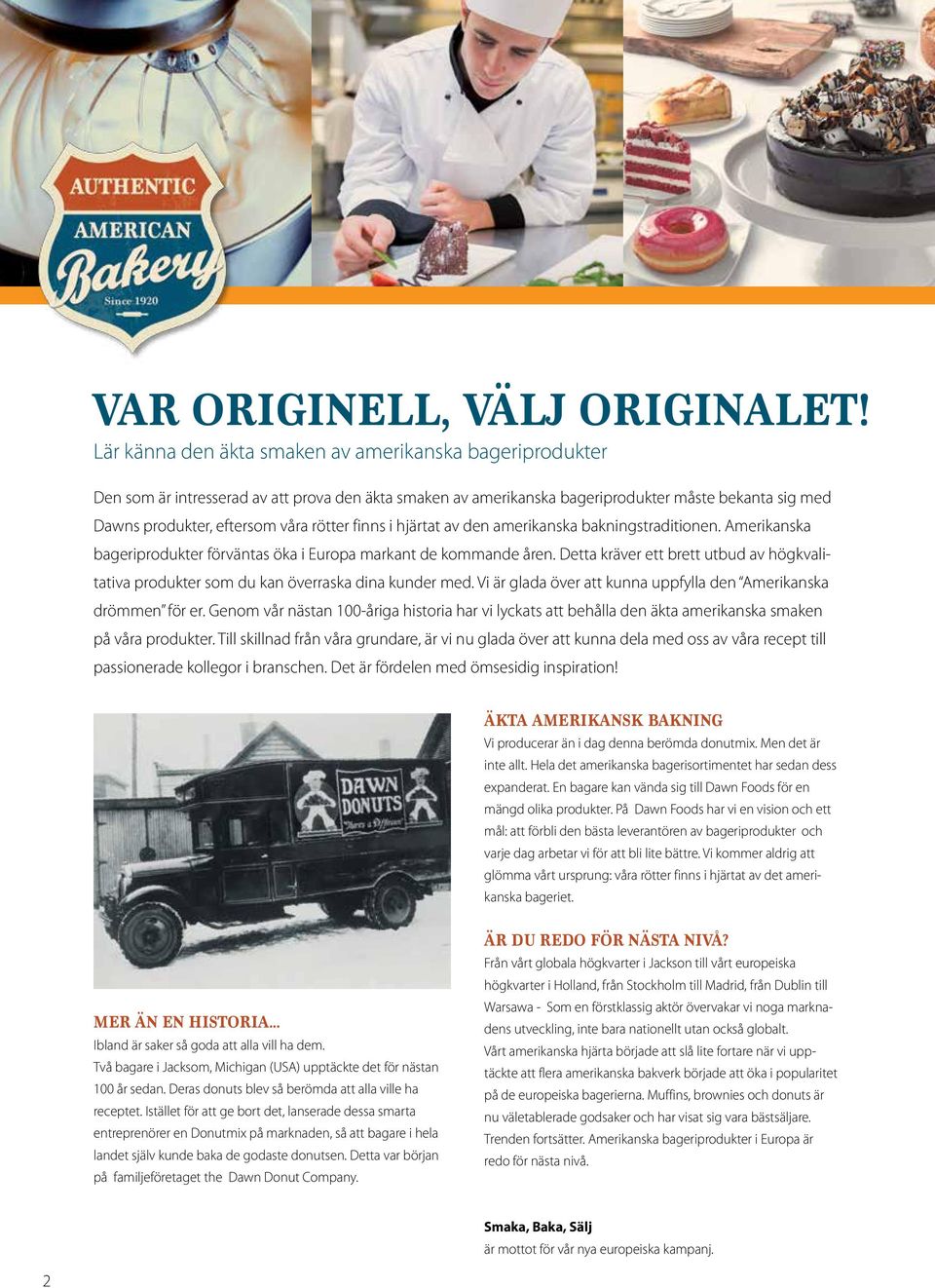 finns i hjärtat av den amerikanska bakningstraditionen. Amerikanska bageriprodukter förväntas öka i Europa markant de kommande åren.