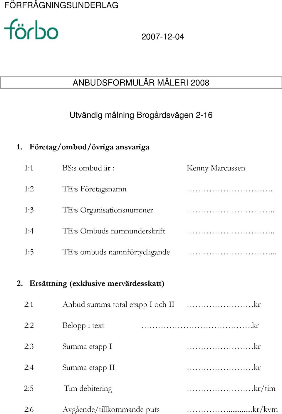 . 1:4 TE:s Ombuds namnunderskrift.. 1:5 TE:s ombuds namnförtydligande... 2.