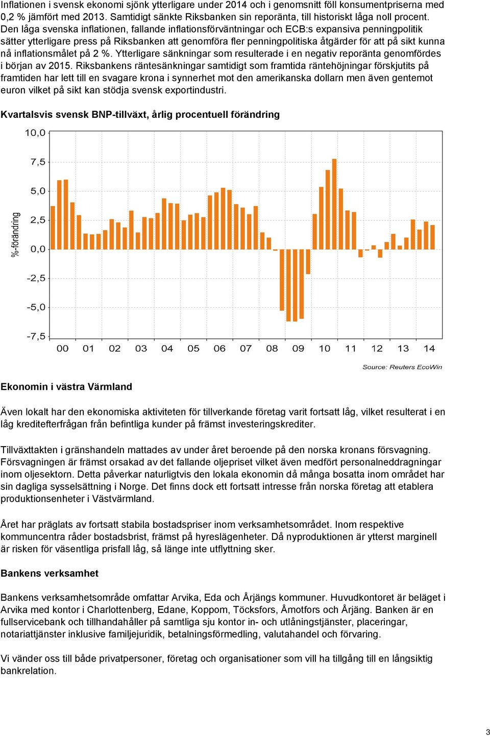 Den låga svenska inflationen, fallande inflationsförväntningar och ECB:s expansiva penningpolitik sätter ytterligare press på Riksbanken att genomföra fler penningpolitiska åtgärder för att på sikt