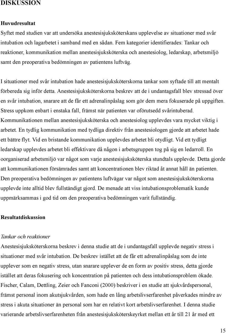 I situationer med svår intubation hade anestesisjuksköterskorna tankar som syftade till att mentalt förbereda sig inför detta.