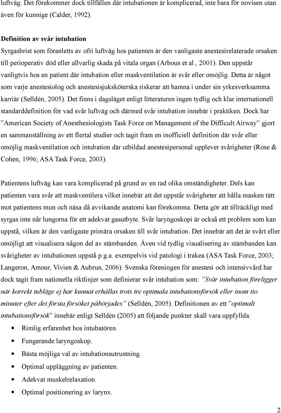 et al., 2001). Den uppstår vanligtvis hos en patient där intubation eller maskventilation är svår eller omöjlig.