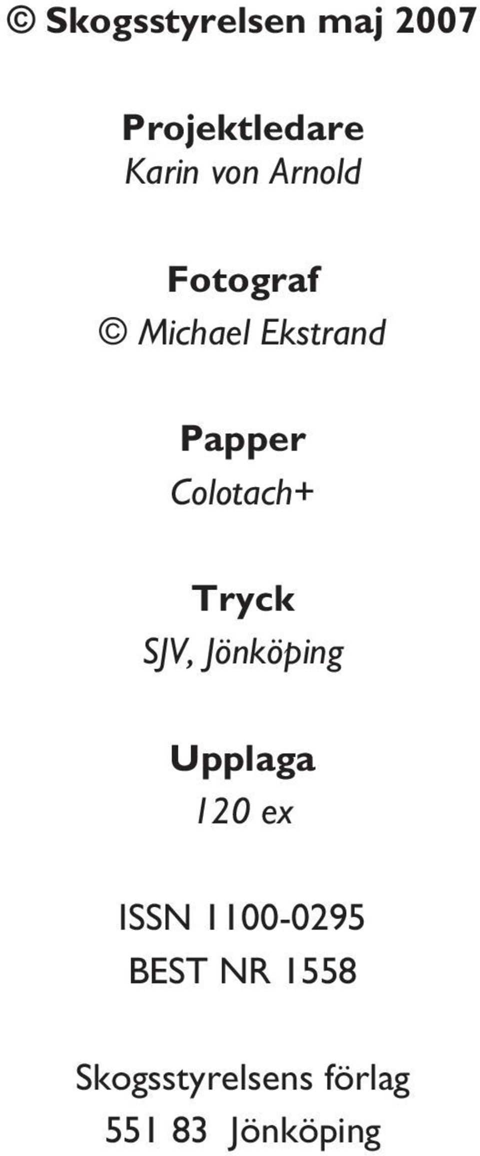 Tryck SJV, Jönköping Upplaga 120 ex ISSN 1100-0295