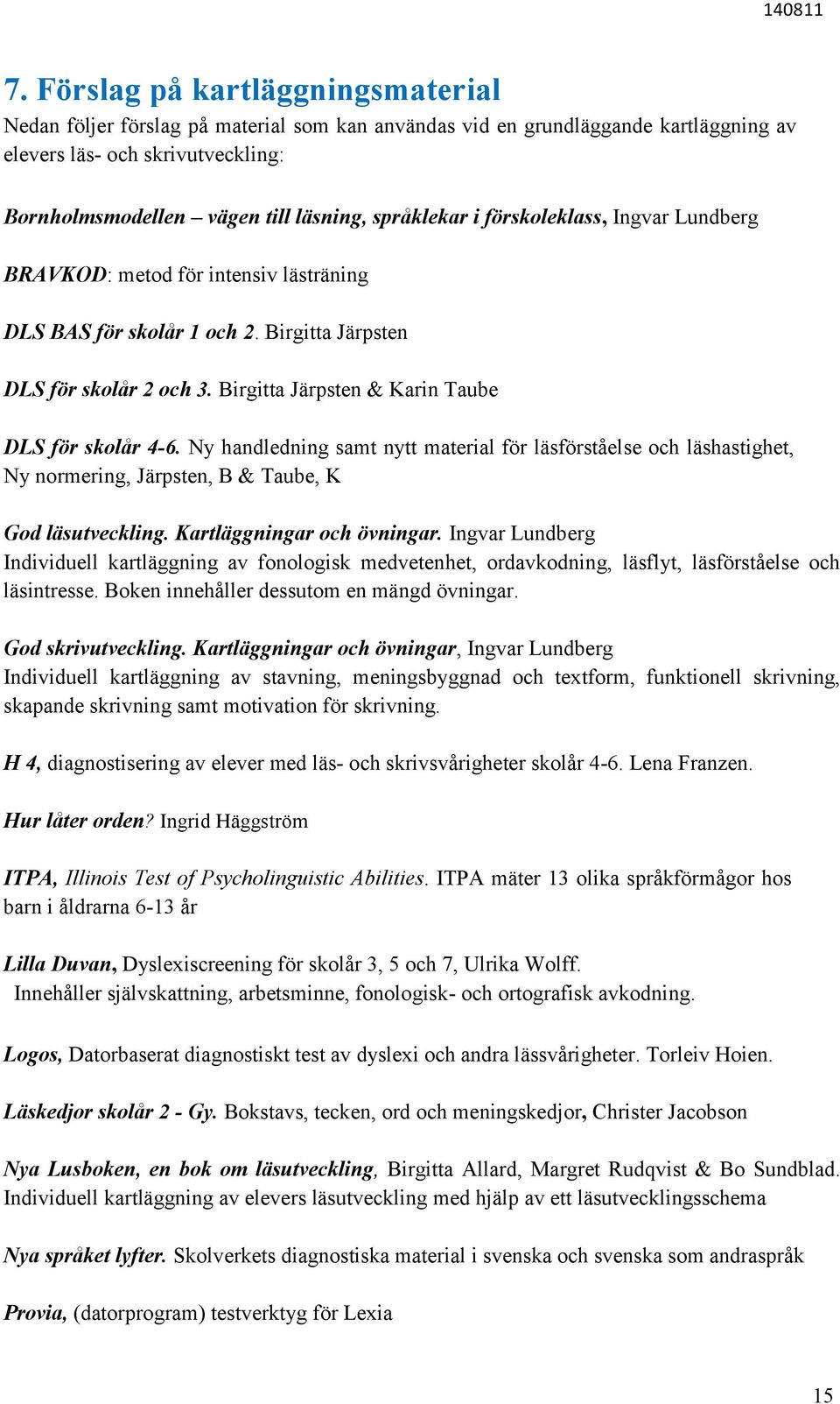 Birgitta Järpsten & Karin Taube DLS för skolår 4-6. Ny handledning samt nytt material för läsförståelse och läshastighet, Ny normering, Järpsten, B & Taube, K God läsutveckling.