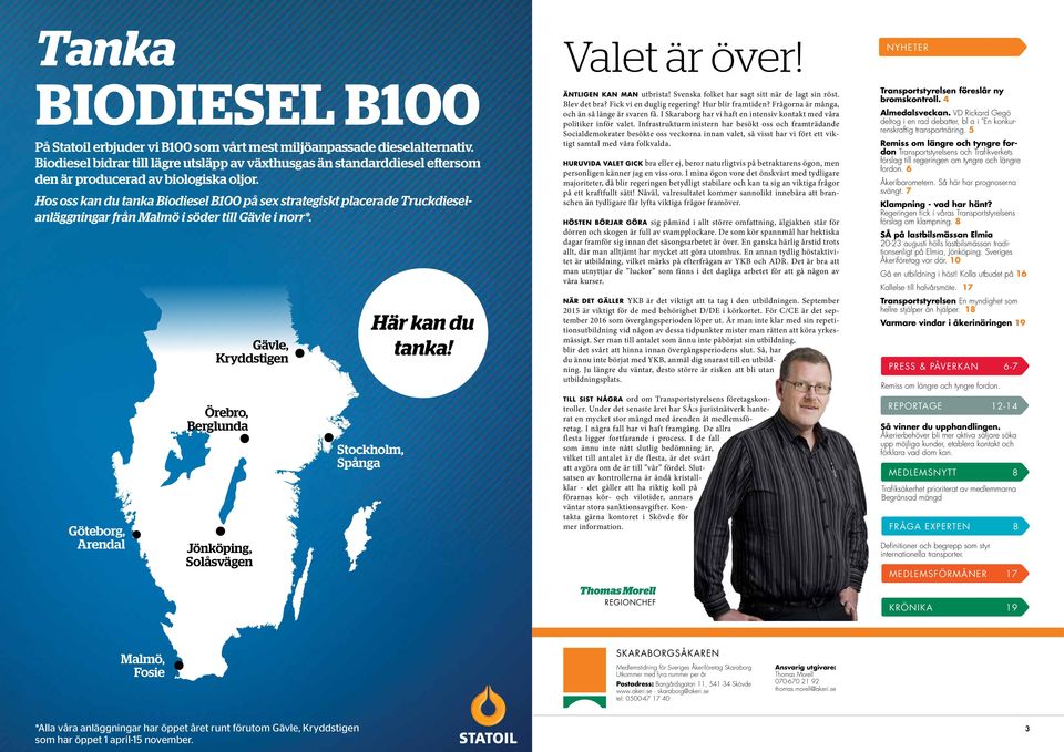 Hos oss kan du tanka Biodiesel B100 på sex strategiskt placerade Truckdieselanläggningar från Malmö i söder till Gävle i norr*.