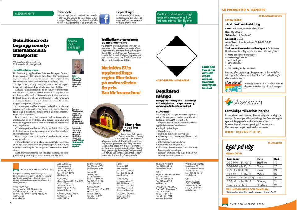 Lär dig mer: SÅ PRODUKTER & TJÄNSTER EXTRA EXTRA! SÅcalc Basic Webbutbildning SÅ TRANSPORTEKONOMI Plats: Vid din egen dator eller platta När: 29 oktober Tidpunkt: 18.00 20.