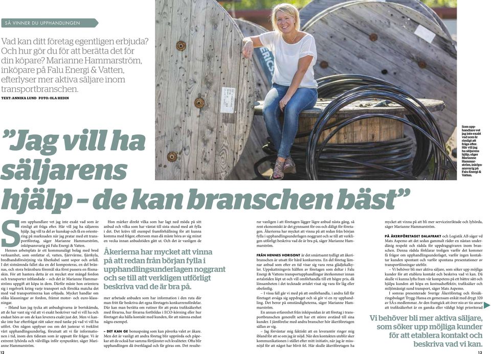 TEXT: ANNIKA LUND FOTO: OLA HEDIN Jag vill ha säljarens Som upphandlare vet jag inte exakt vad som är rimligt att fråga efter.