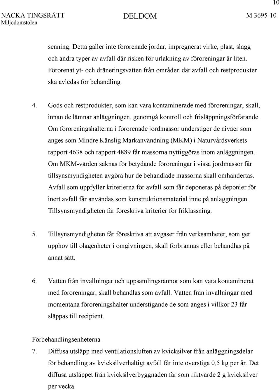 Gods och restprodukter, som kan vara kontaminerade med föroreningar, skall, innan de lämnar anläggningen, genomgå kontroll och frisläppningsförfarande.