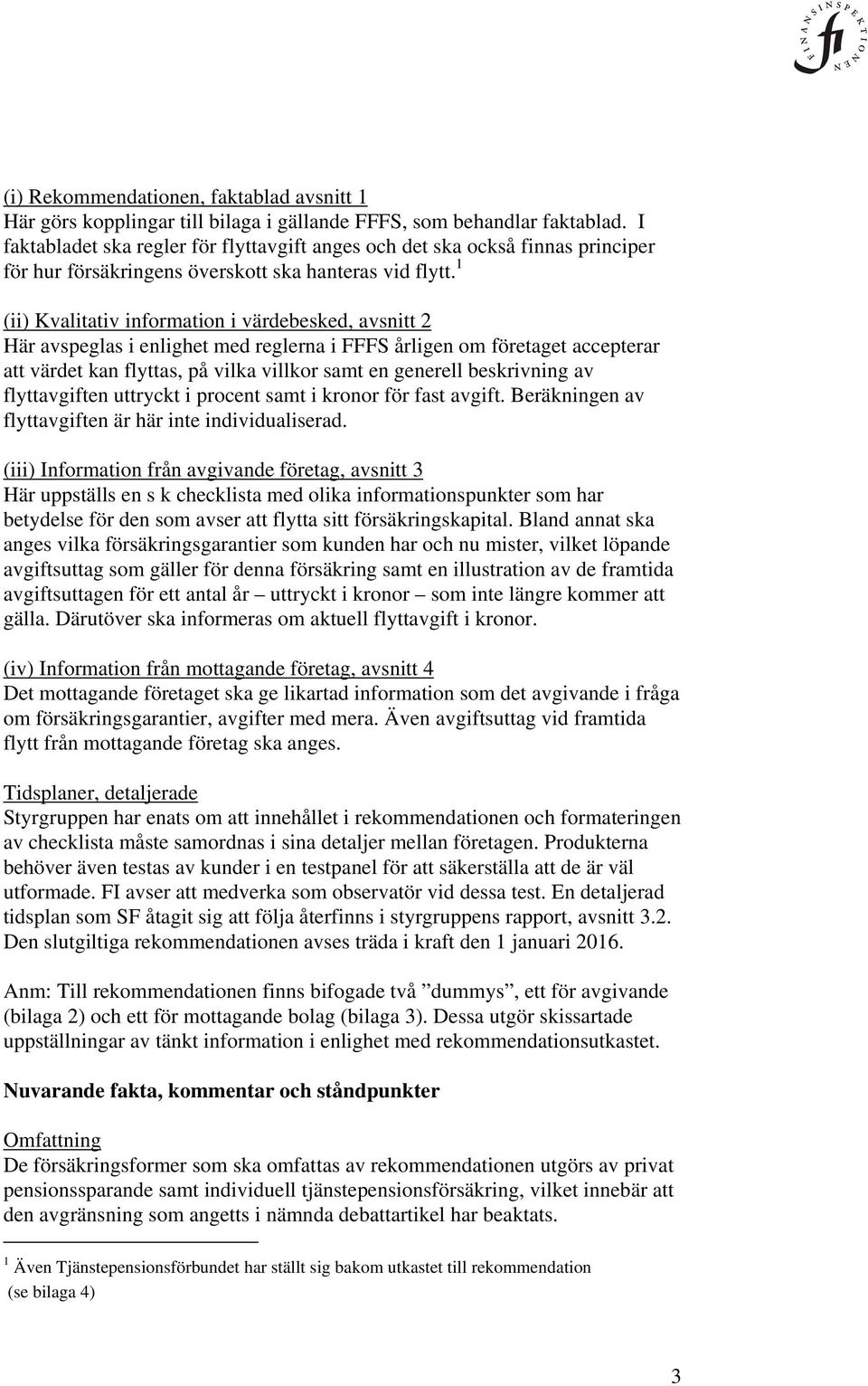 1 (ii) Kvalitativ information i värdebesked, avsnitt 2 Här avspeglas i enlighet med reglerna i FFFS årligen om företaget accepterar att värdet kan flyttas, på vilka villkor samt en generell