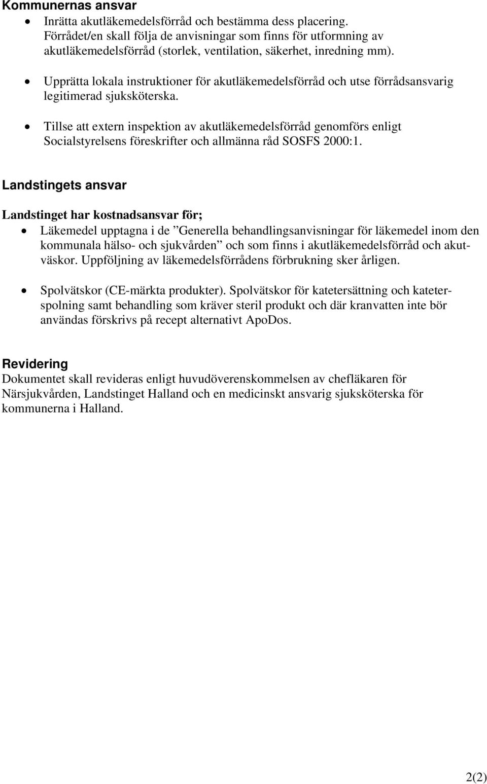 Upprätta lokala instruktioner för akutläkemedelsförråd och utse förrådsansvarig legitimerad sjuksköterska.