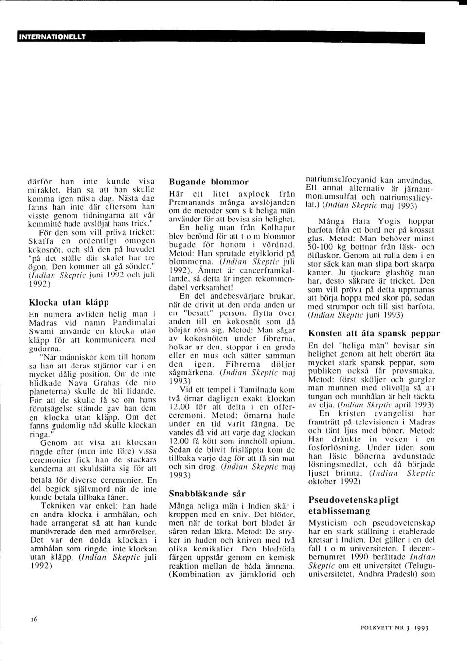 " (lnciian Stcpric juni 1992 oclt juii 1992) Klocka utan kldpp En nunlcra avlidcn hclig ntan i Madras vid nanln Pandirttalai Swanti anvlindc cn klocka utan klipp fcir att komntunicera nted gudarna.