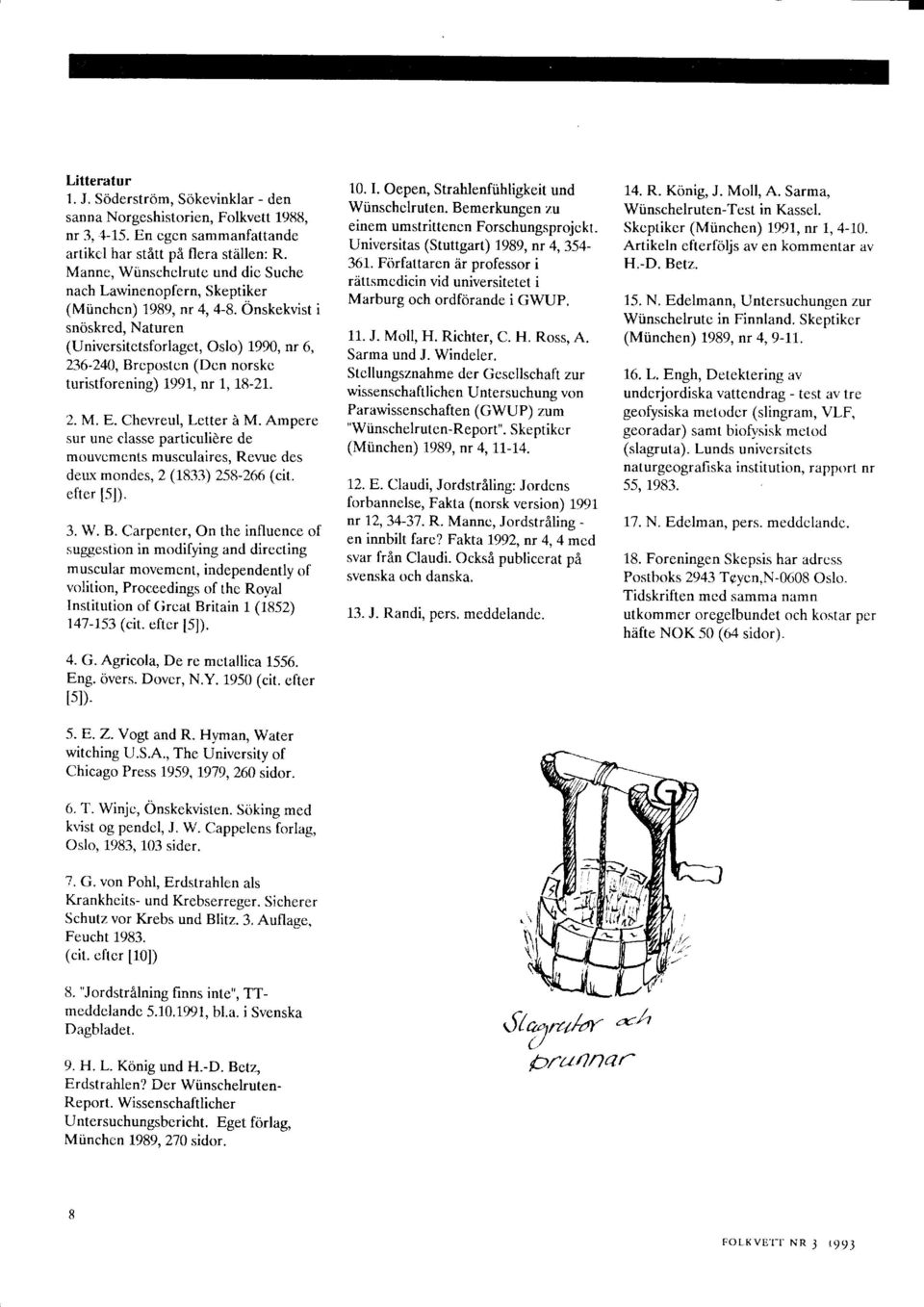 Onskekvist i snoskred, Naturen (Universitetsforlaget, Oslo) 1,990, nr 6, 236-2N, Breposten (Den norske turistforening) L99L, nr 1, 18-21. 2. M. E. Chevreul, Letter i M.