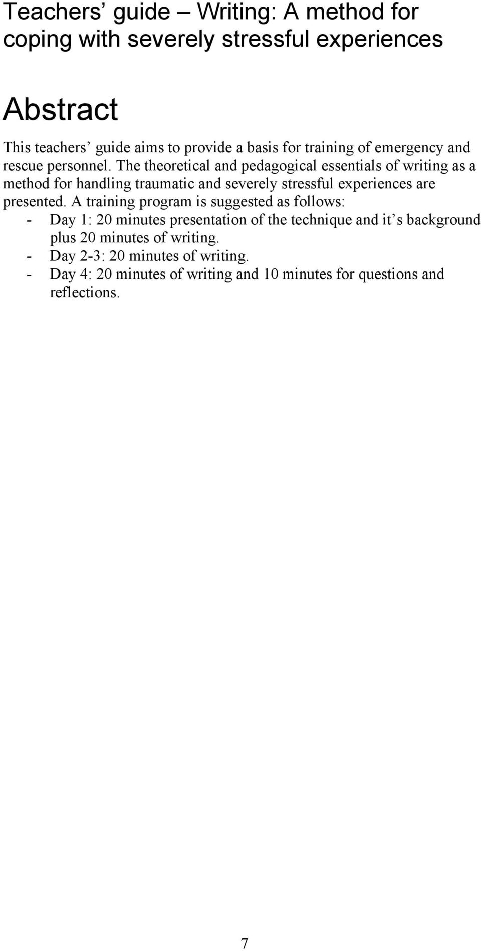 The theoretical and pedagogical essentials of writing as a method for handling traumatic and severely stressful experiences are presented.