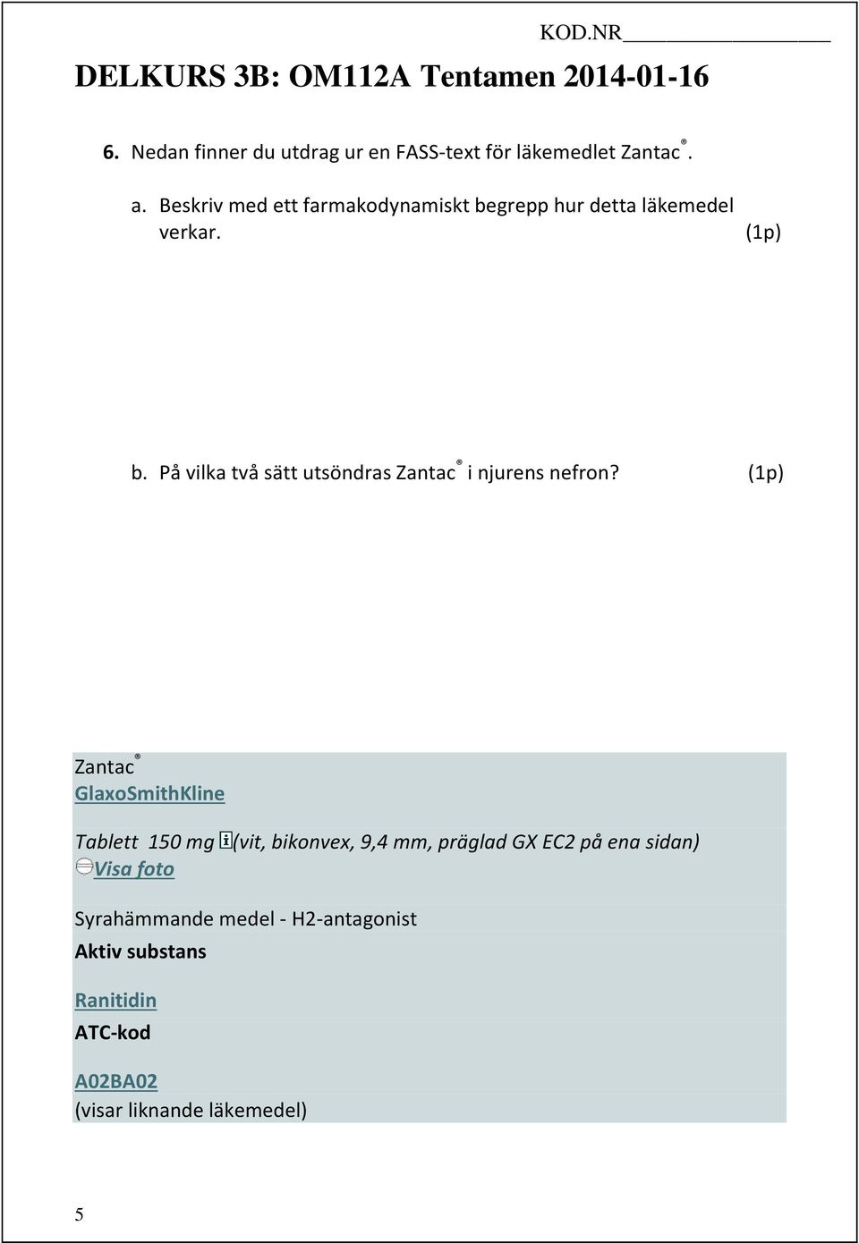 Zantac GlaxoSmithKline Tablett 150 mg (vit, bikonvex, 9,4 mm, präglad GX EC2 på ena sidan) Visa