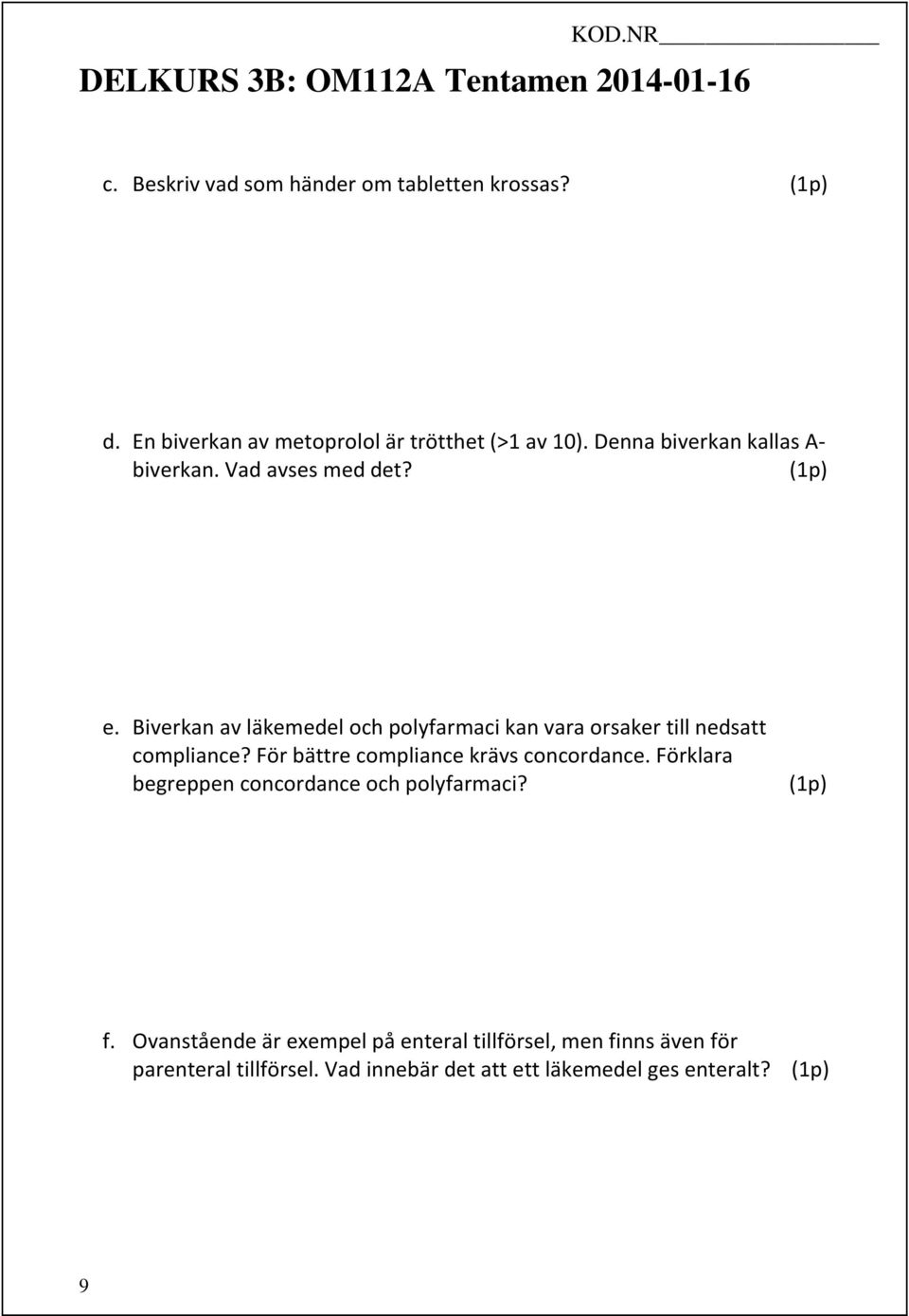 Biverkan av läkemedel och polyfarmaci kan vara orsaker till nedsatt compliance?