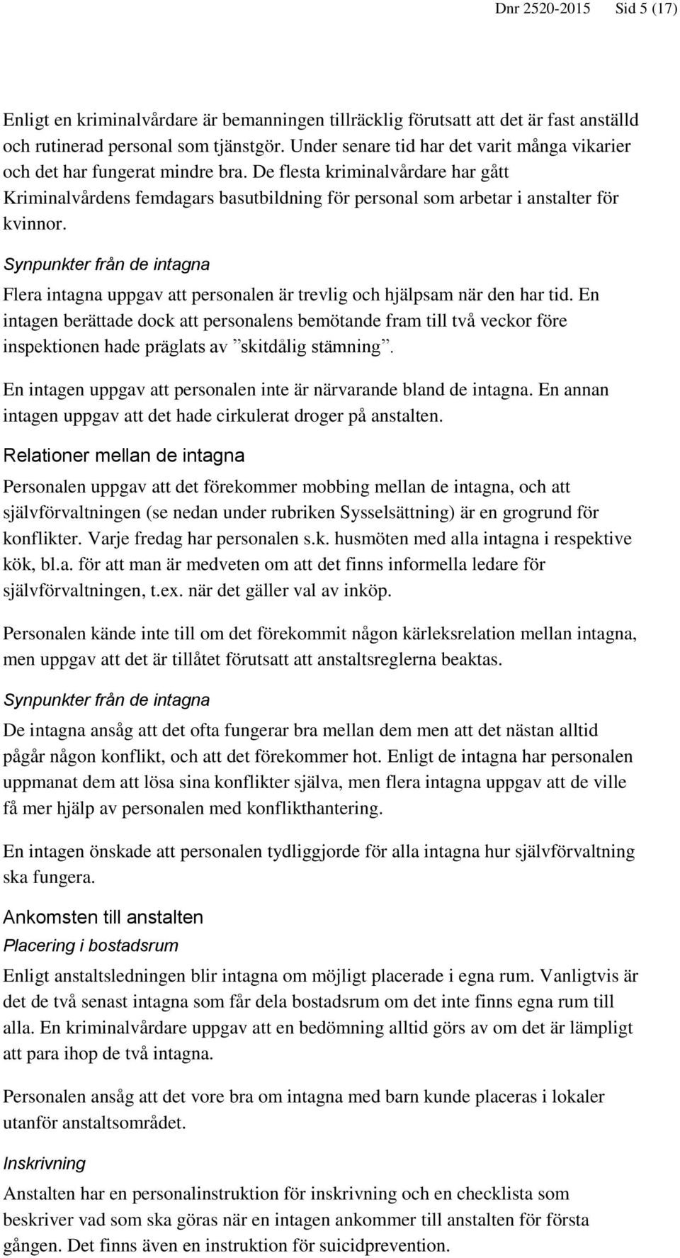 De flesta kriminalvårdare har gått Kriminalvårdens femdagars basutbildning för personal som arbetar i anstalter för kvinnor.