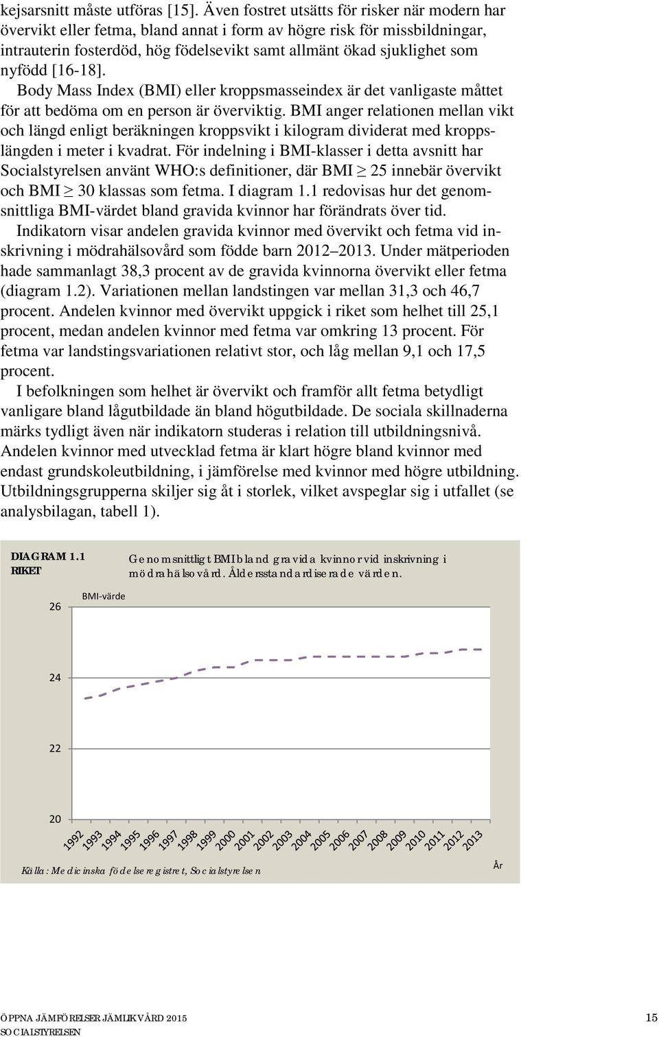 nyfödd [16-18]. Body Mass Index (BMI) eller kroppsmasseindex är det vanligaste måttet för att bedöma om en person är överviktig.