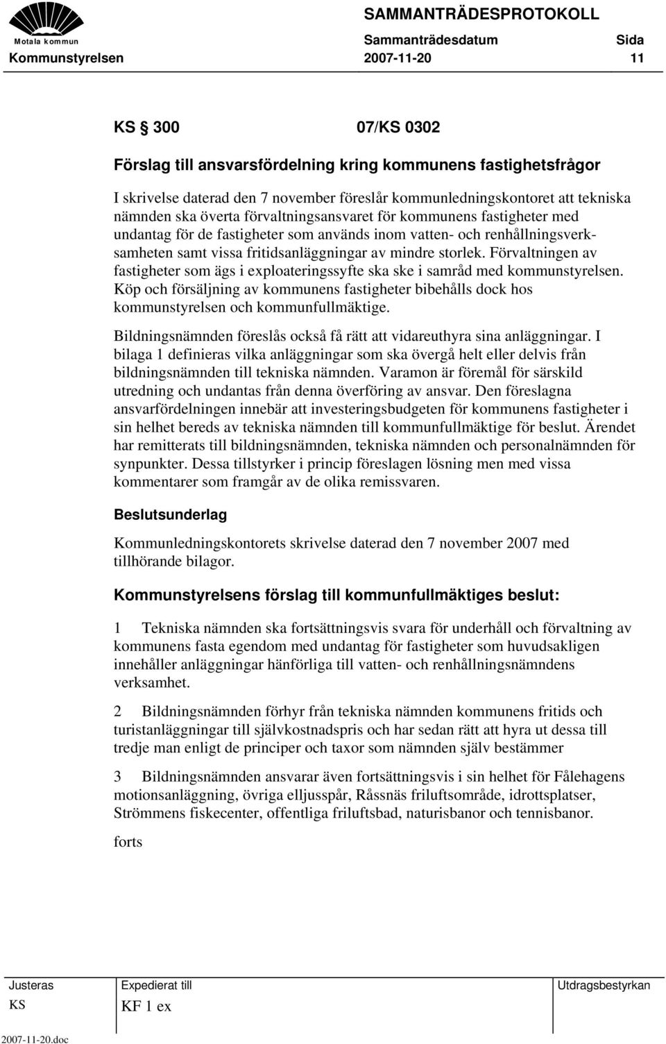 Förvaltningen av fastigheter som ägs i exploateringssyfte ska ske i samråd med kommunstyrelsen. Köp och försäljning av kommunens fastigheter bibehålls dock hos kommunstyrelsen och kommunfullmäktige.