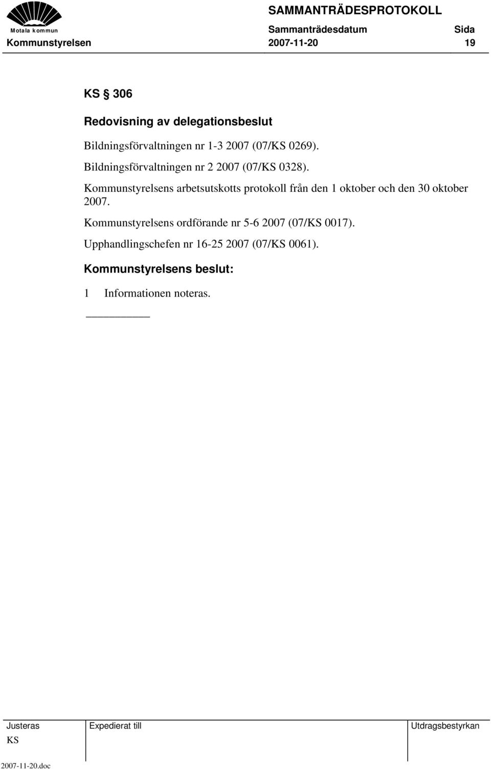 Kommunstyrelsens arbetsutskotts protokoll från den 1 oktober och den 30 oktober 2007.