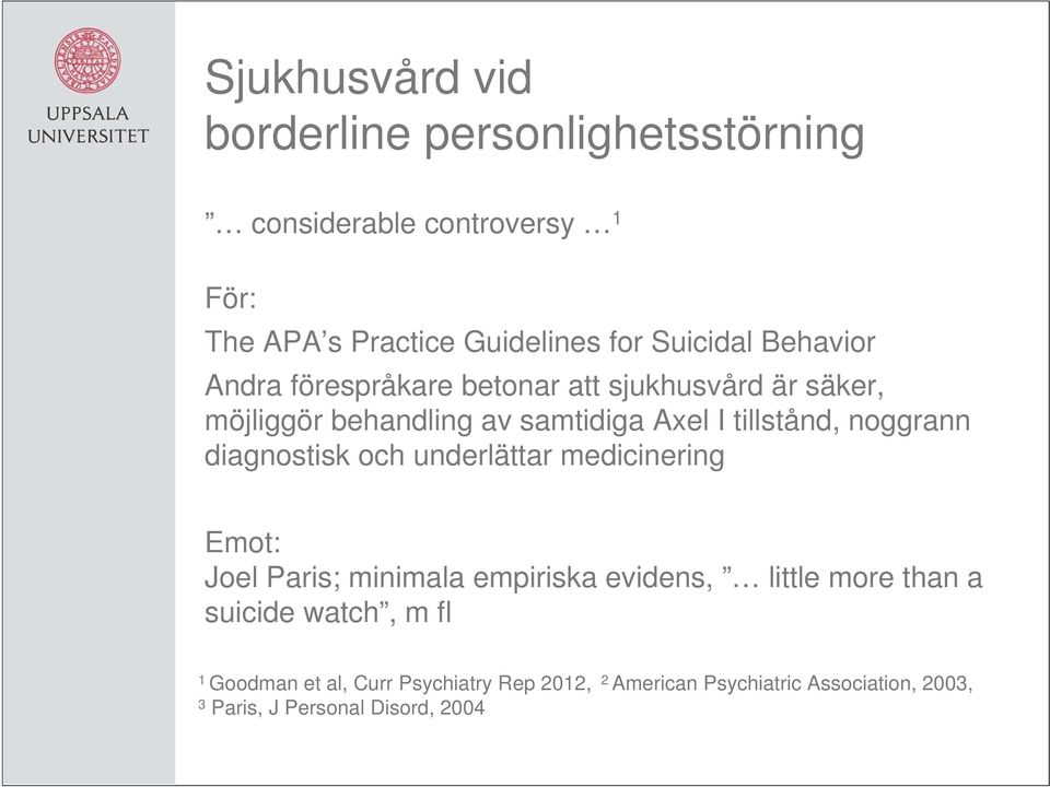 diagnostisk och underlättar medicinering Emot: Joel Paris; minimala empiriska evidens, little more than a suicide