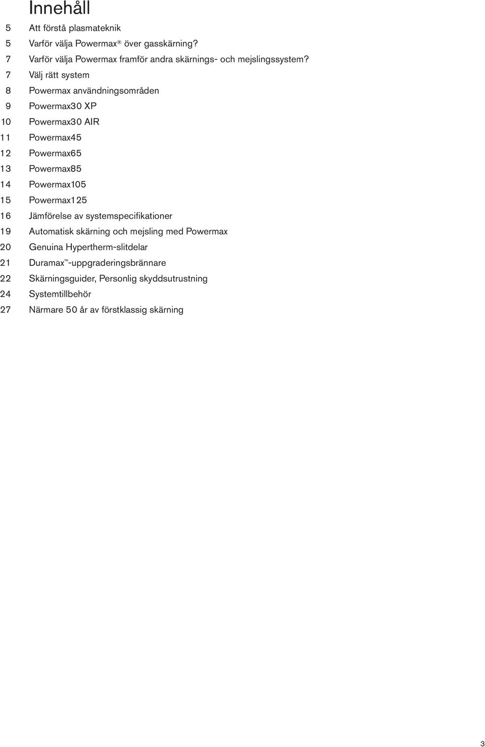 7 Välj rätt system 8 Powermax användningsområden 9 Powermax30 XP 10 Powermax30 AIR 11 Powermax45 12 Powermax65 13 Powermax85 14 Powermax105