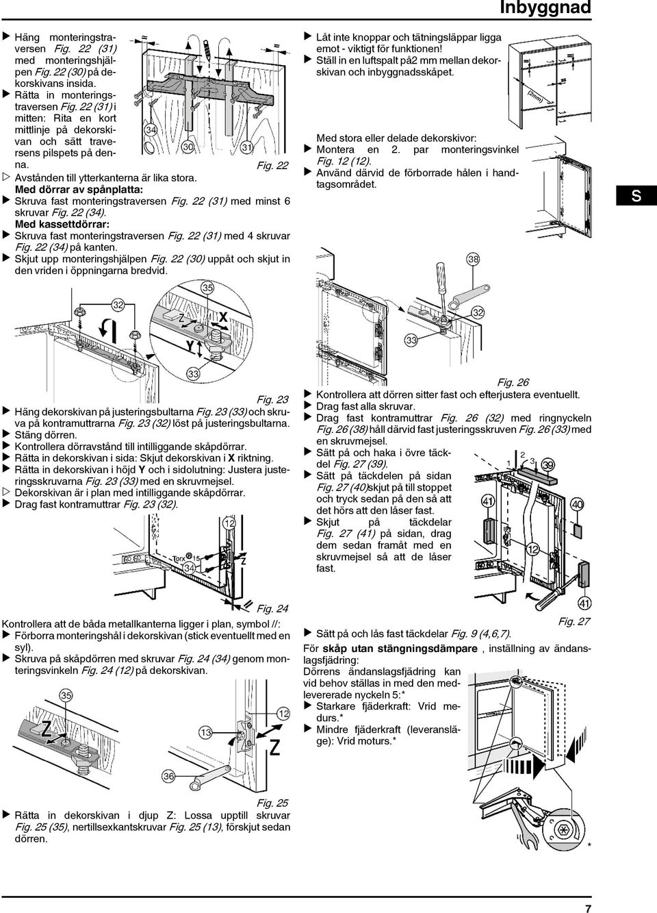 Med dörrar av spånplatta: u Skruva fast monteringstraversen Fig. 22 (31) med minst 6 skruvar Fig. 22 (34). Med kassettdörrar: u Skruva fast monteringstraversen Fig. 22 (31) med 4 skruvar Fig.