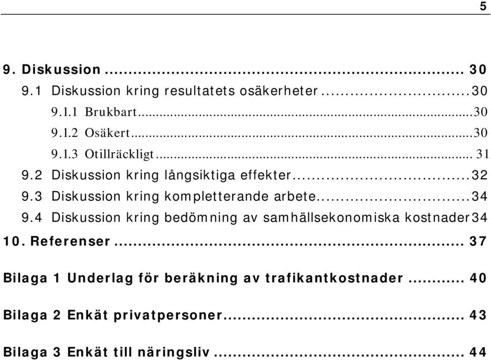 4 Diskussion kring bedömning av samhällsekonomiska kostnader34 10. Referenser.