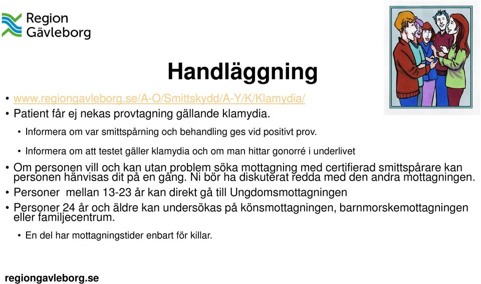 Informera om att testet gäller klamydia och om man hittar gonorré i underlivet Om personen vill och kan utan problem söka mottagning med certifierad