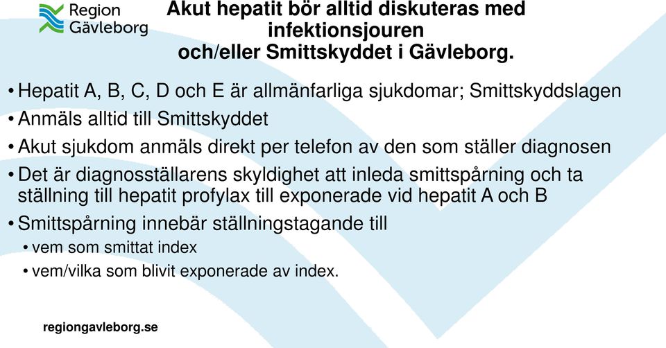 direkt per telefon av den som ställer diagnosen Det är diagnosställarens skyldighet att inleda smittspårning och ta ställning