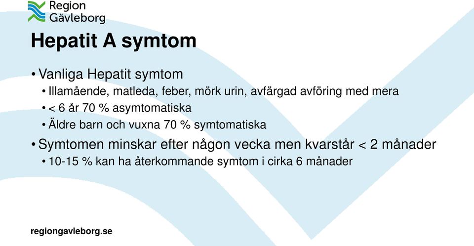 barn och vuxna 70 % symtomatiska Symtomen minskar efter någon vecka