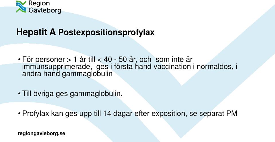 i normaldos, i andra hand gammaglobulin Till övriga ges