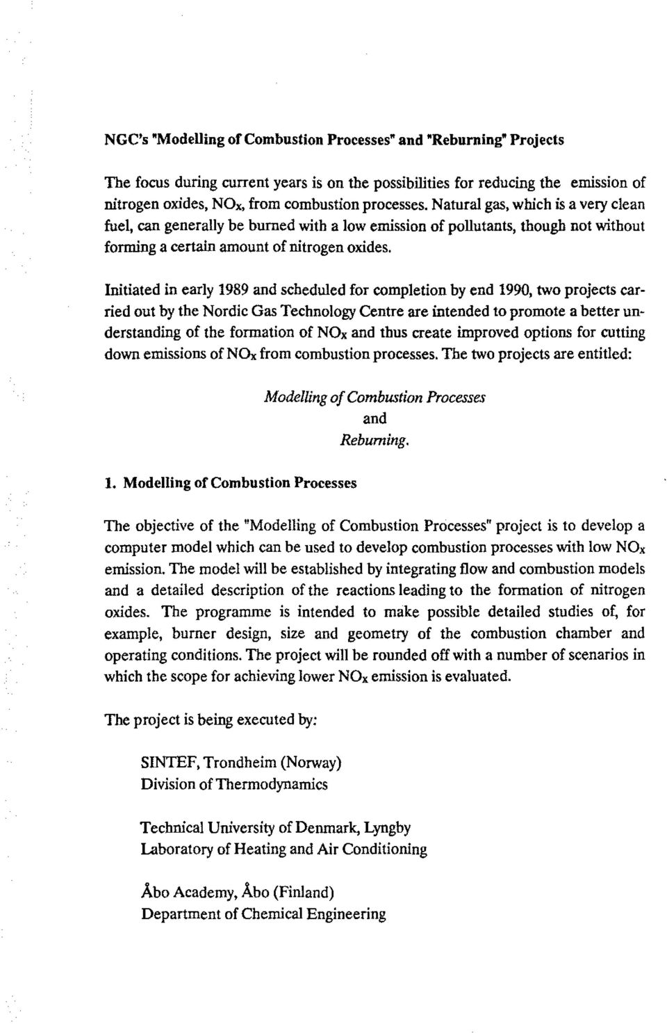 Initiated in early 1989 and scbeduled for completion by end 1990, two projects carried out by the Nordie Gas Technology Centre are intended to promote a better understanding of the formation of NOx