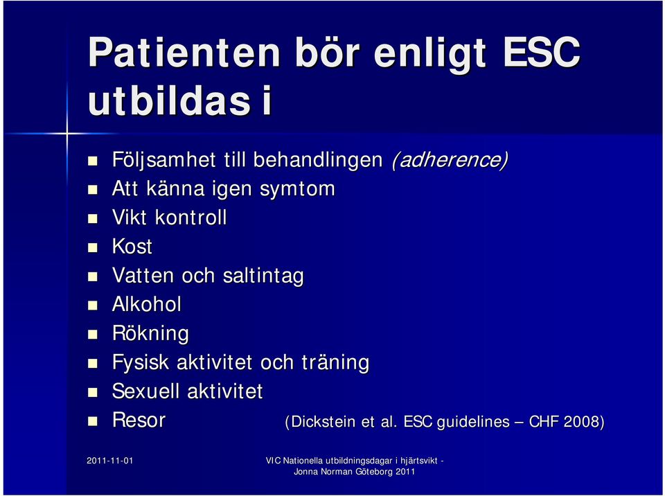 Kost Vatten och saltintag Alkohol Rökning Fysisk aktivitet och