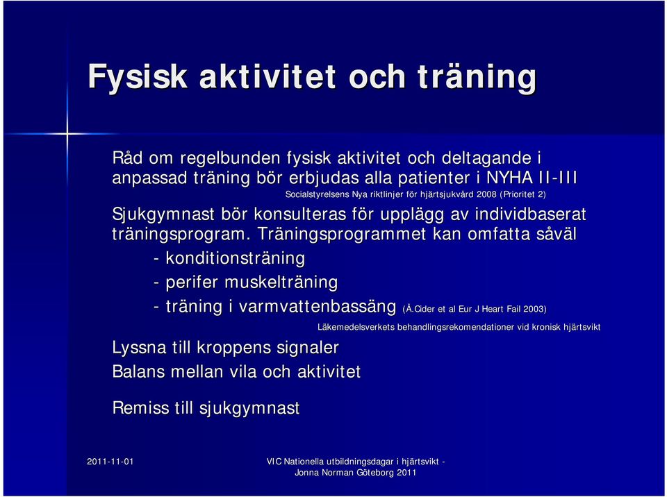 träningsprogram. Träningsprogrammet kan omfatta såväls konditionsträning ning perifer muskelträning träning i varmvattenbassäng ng (Å.