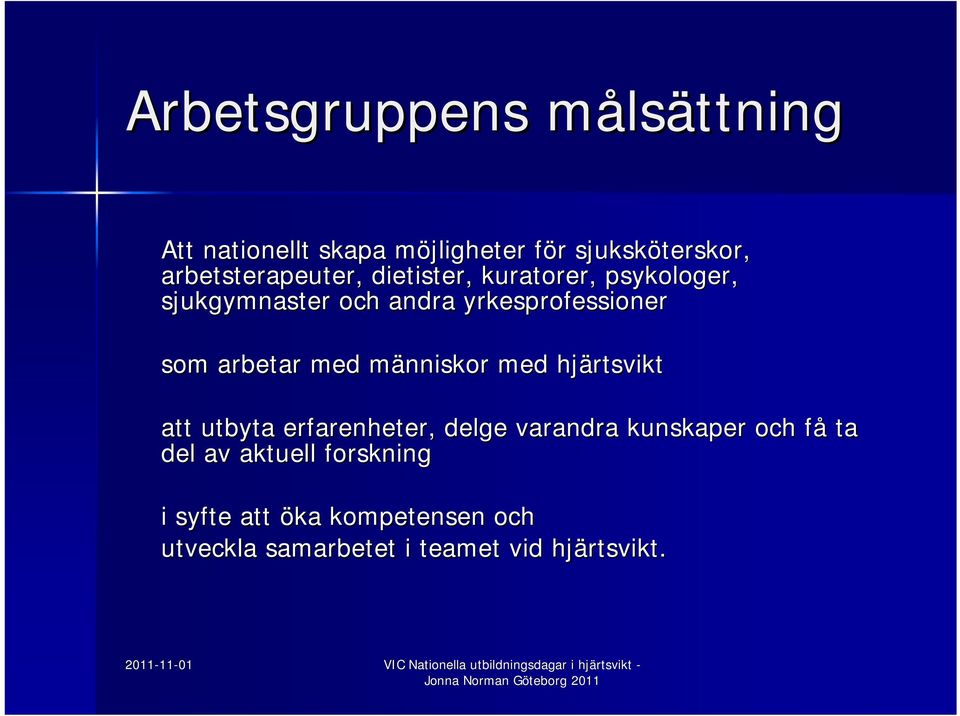 arbetar med människor m med hjärtsvikt att utbyta erfarenheter, delge varandra kunskaper och få f