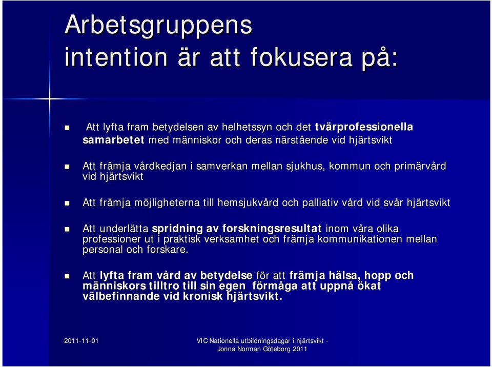 svår r hjärtsvikt Att underlätta spridning av forskningsresultat inom våra v olika professioner ut i praktisk verksamhet och främja kommunikationen mellan personal och