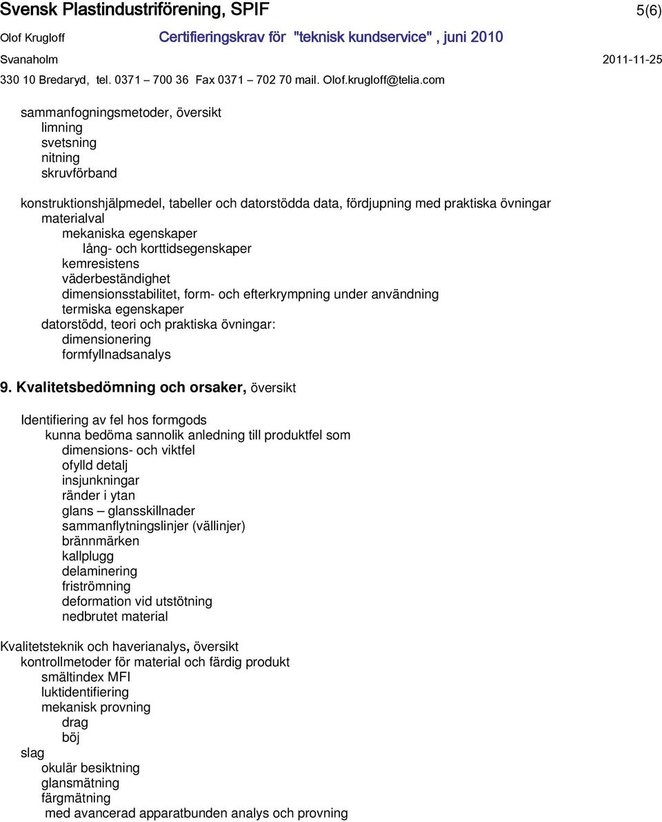 teori och praktiska övningar: dimensionering formfyllnadsanalys 9.