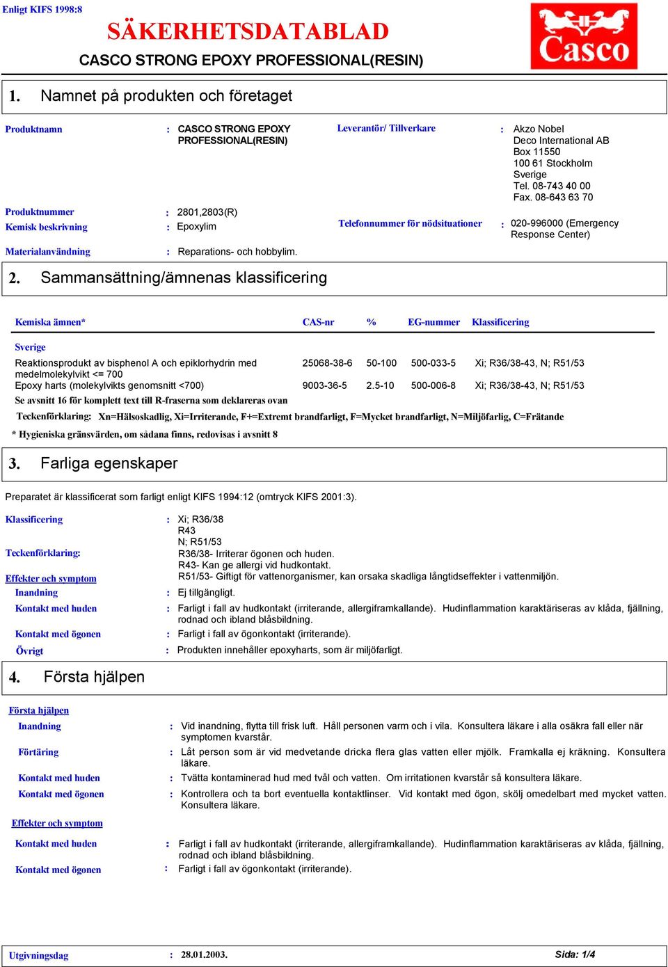 Leverantör/ Tillverkare Telefonnummer för nödsituationer Akzo Nobel Deco International AB Box 11550 100 61 Stockholm Tel. 08743 40 00 Fax. 08643 63 70 0206000 (Emergency Response Center) 2.