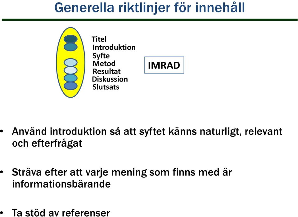 syftet känns naturligt, relevant och efterfrågat Sträva efter att