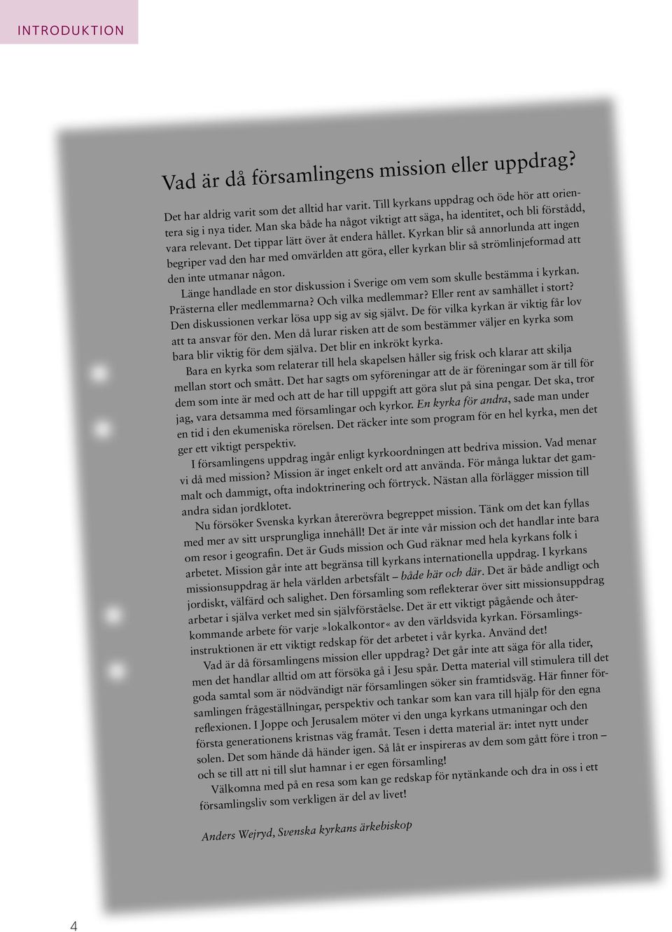 Kyrkan blir så annorlunda att ingen begriper vad den har med omvärlden att göra, eller kyrkan blir så strömlinjeformad att den inte utmanar någon.