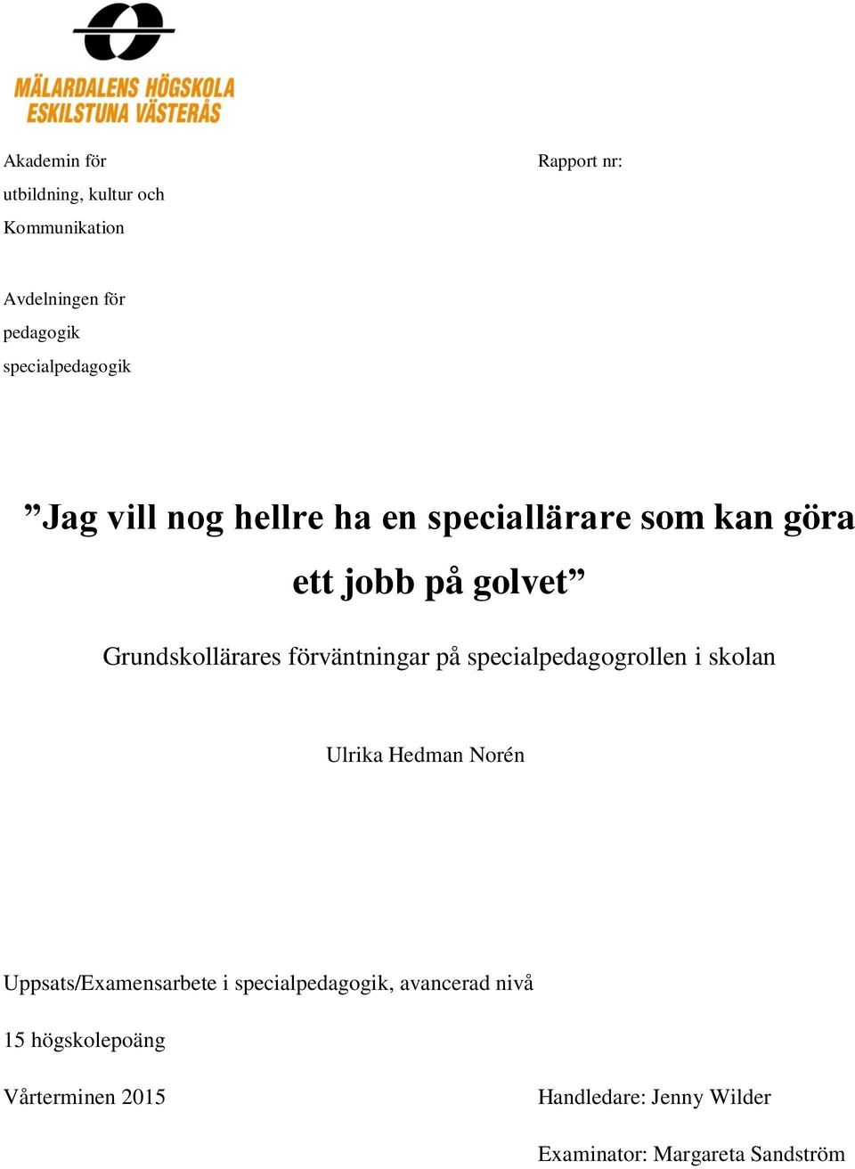Grundskollärares förväntningar på specialpedagogrollen i skolan Ulrika Hedman Norén