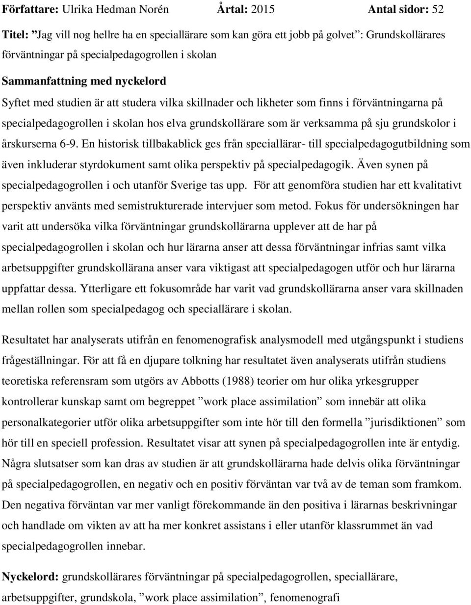 verksamma på sju grundskolor i årskurserna 6-9.