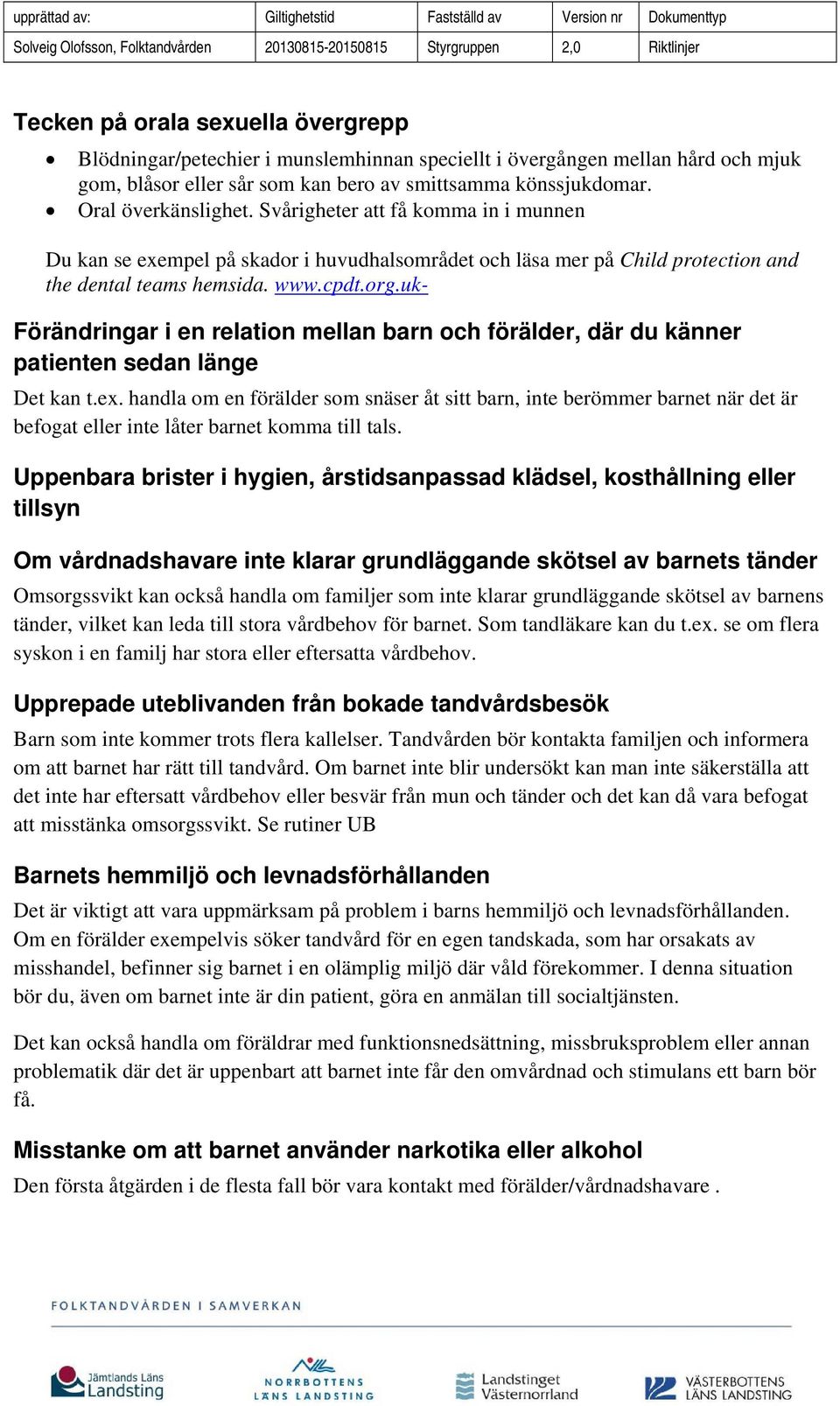 uk- Förändringar i en relation mellan barn och förälder, där du känner patienten sedan länge Det kan t.ex.