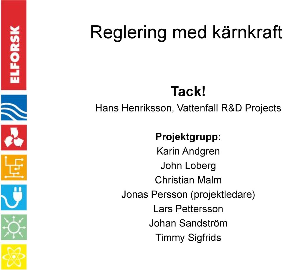 Projektgrupp: Karin Andgren John Loberg Christian