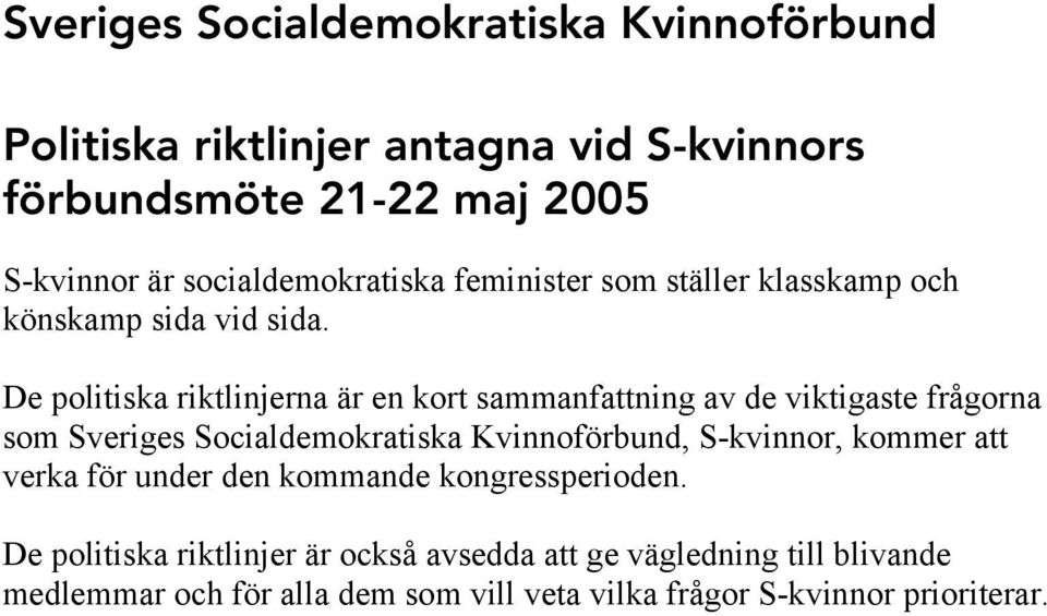 De politiska riktlinjerna är en kort sammanfattning av de viktigaste frågorna som Sveriges Socialdemokratiska Kvinnoförbund, S-kvinnor,